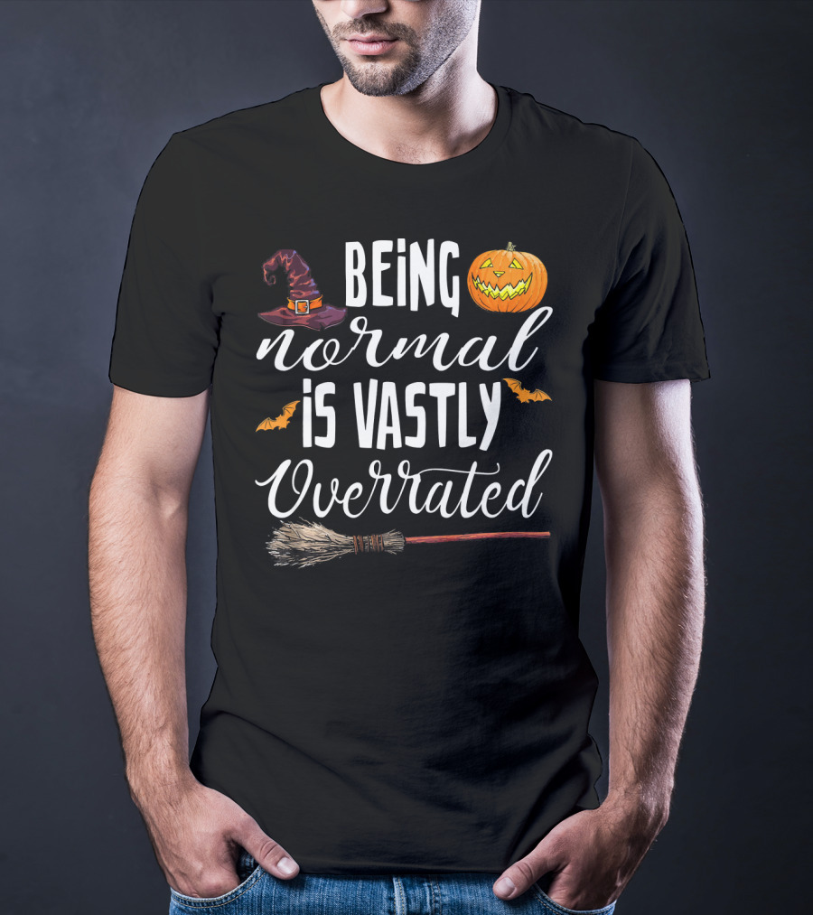 Being Normal Is Vastly Overrated Halloween Pumpkin Witch Hat Broomstick T-Shirt
