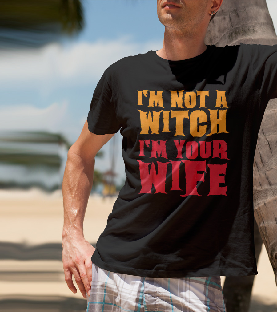 I'm Not A Witch I'm Your Wife Funny Halloween T-Shirt