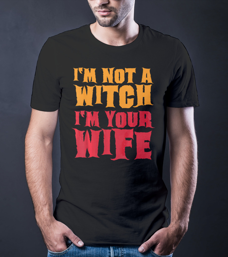 I'm Not A Witch I'm Your Wife Funny Halloween T-Shirt