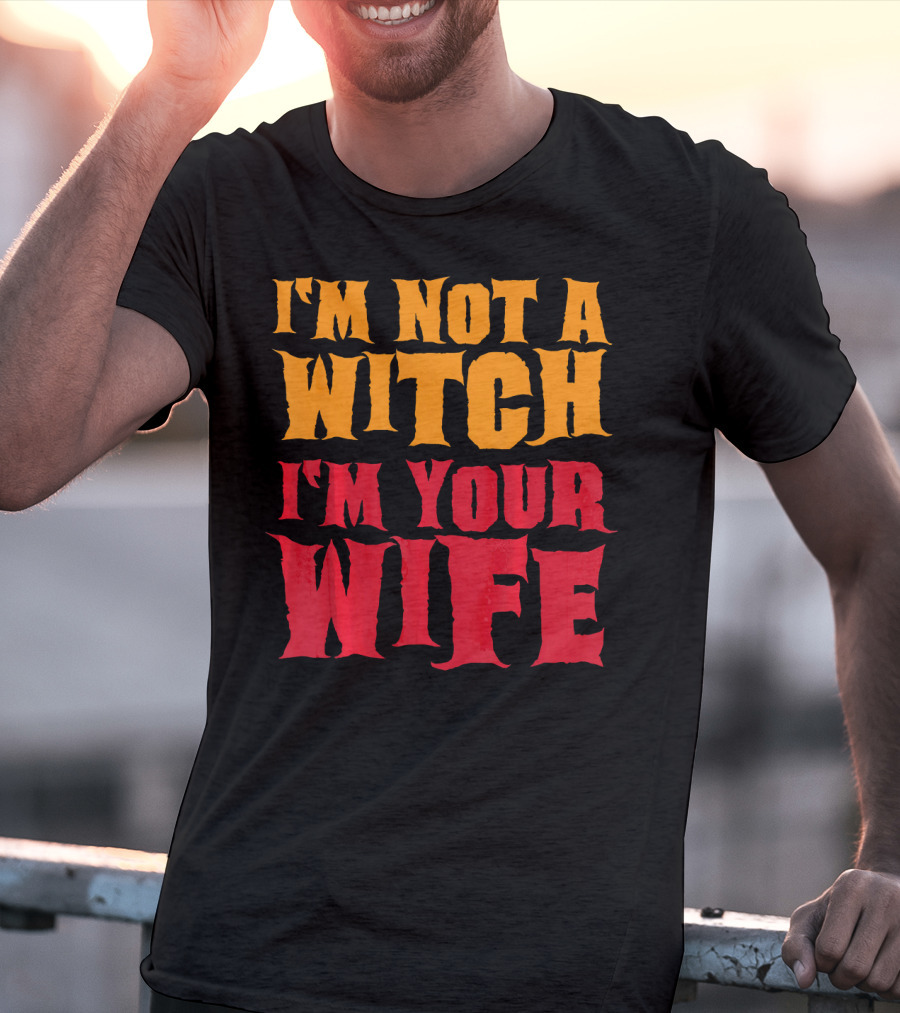 I'm Not A Witch I'm Your Wife Funny Halloween T-Shirt