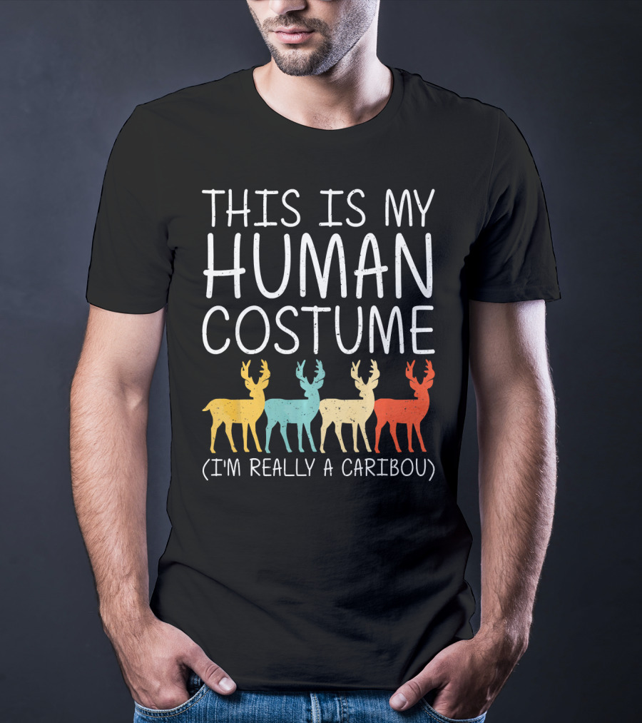This Is My Human Costume I'm Really A Caribou Halloween Stag Doe T-Shirt