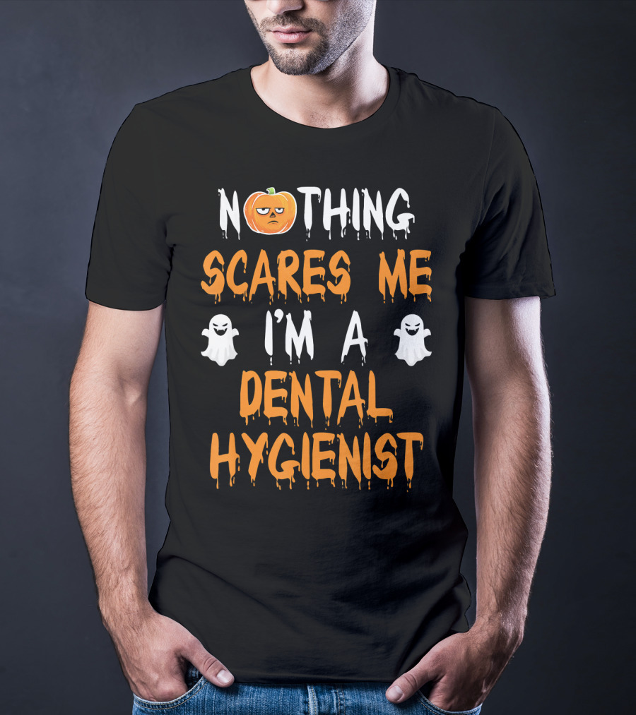 Nothing Scares ME I'm A Dental Hygienist T-Shirt