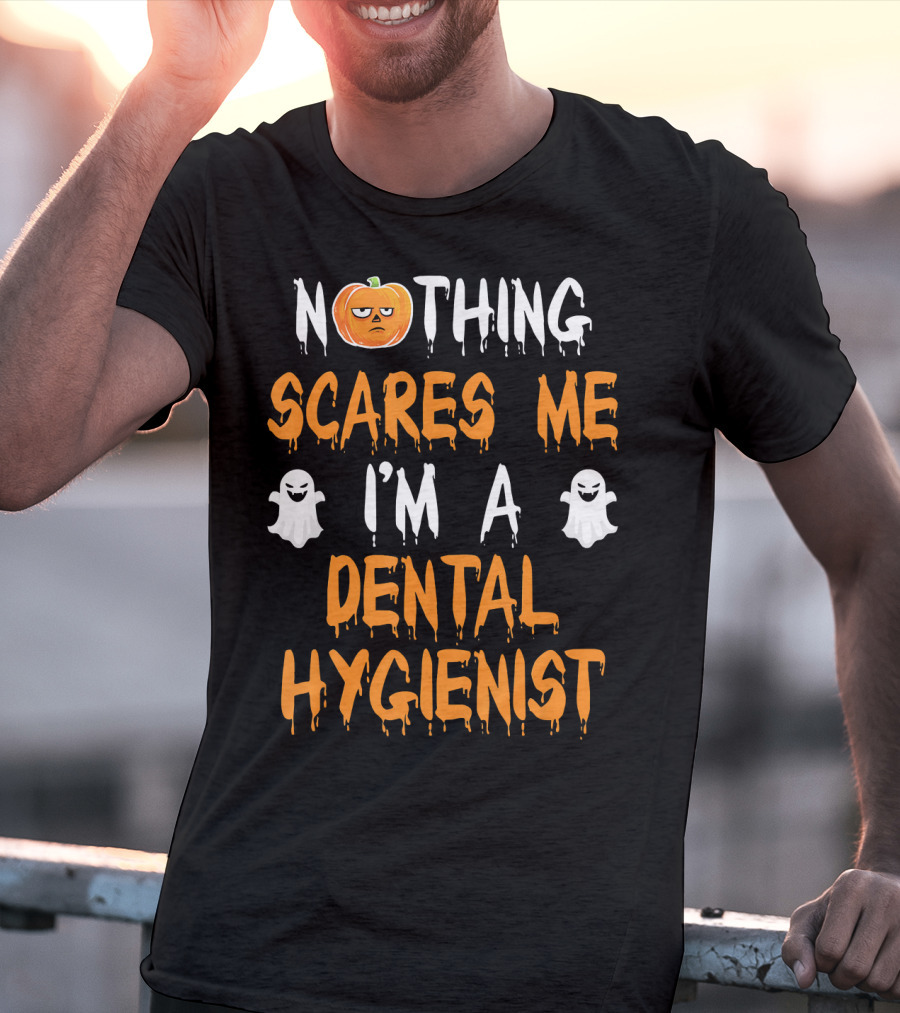 Nothing Scares ME I'm A Dental Hygienist T-Shirt