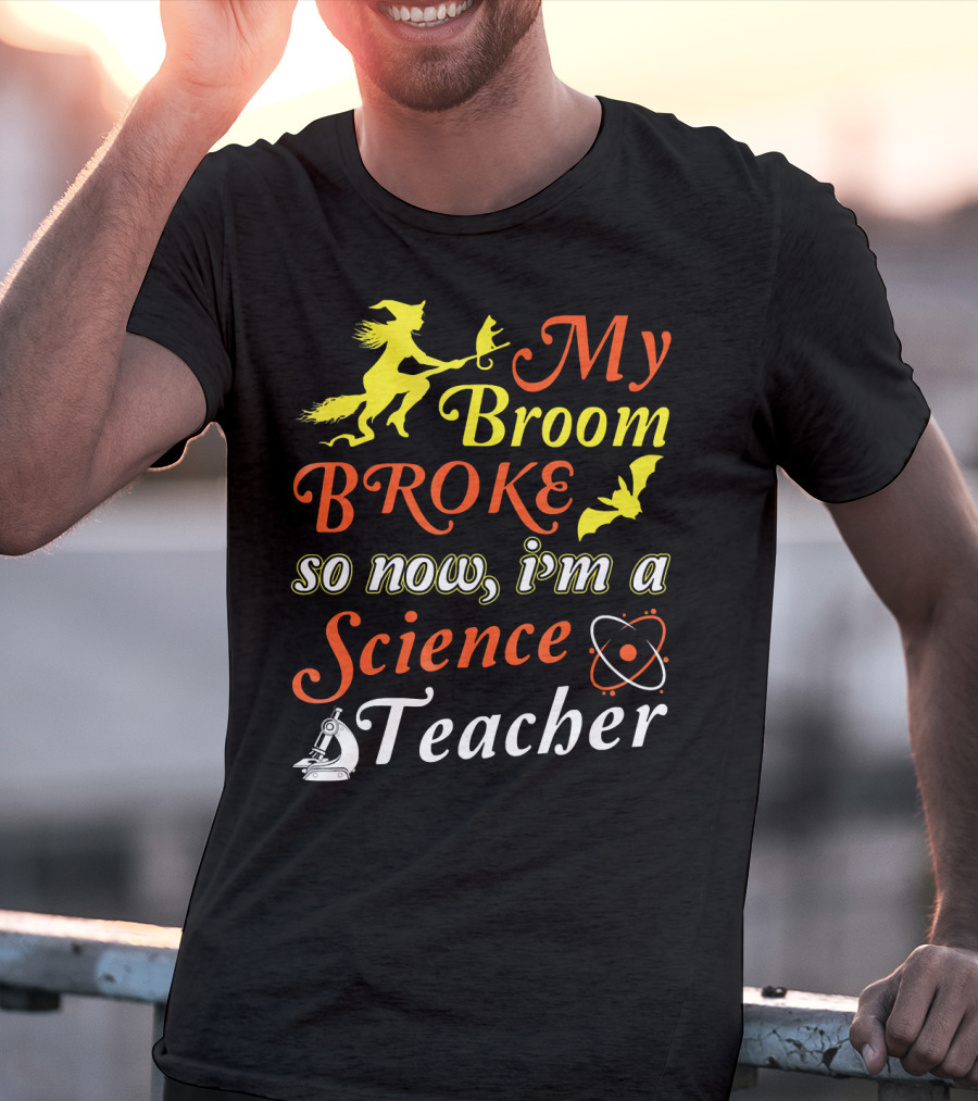 My Broom Broke So Now I'm A Science Teacher Witch And Bat With Microscope And Atom T-Shirt
