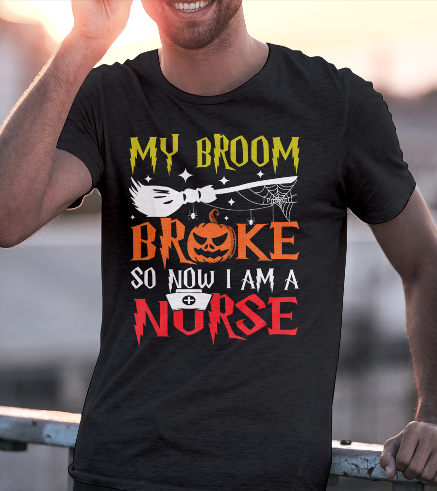 My Broom Broke So Now I Am A Nurse Pumpkin Halloween T-Shirt