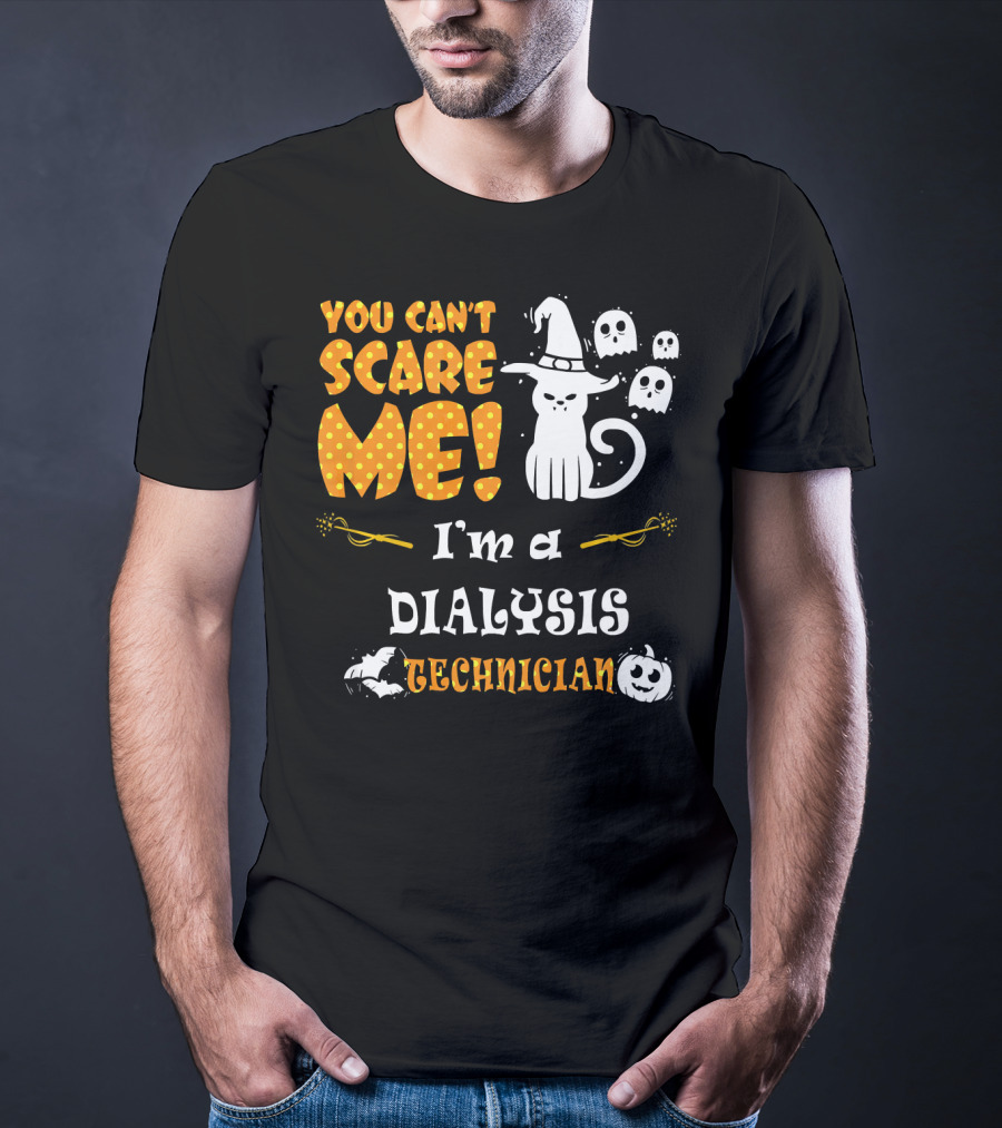 You Can't Scare ME I'm A Dialysis Technician T-Shirt