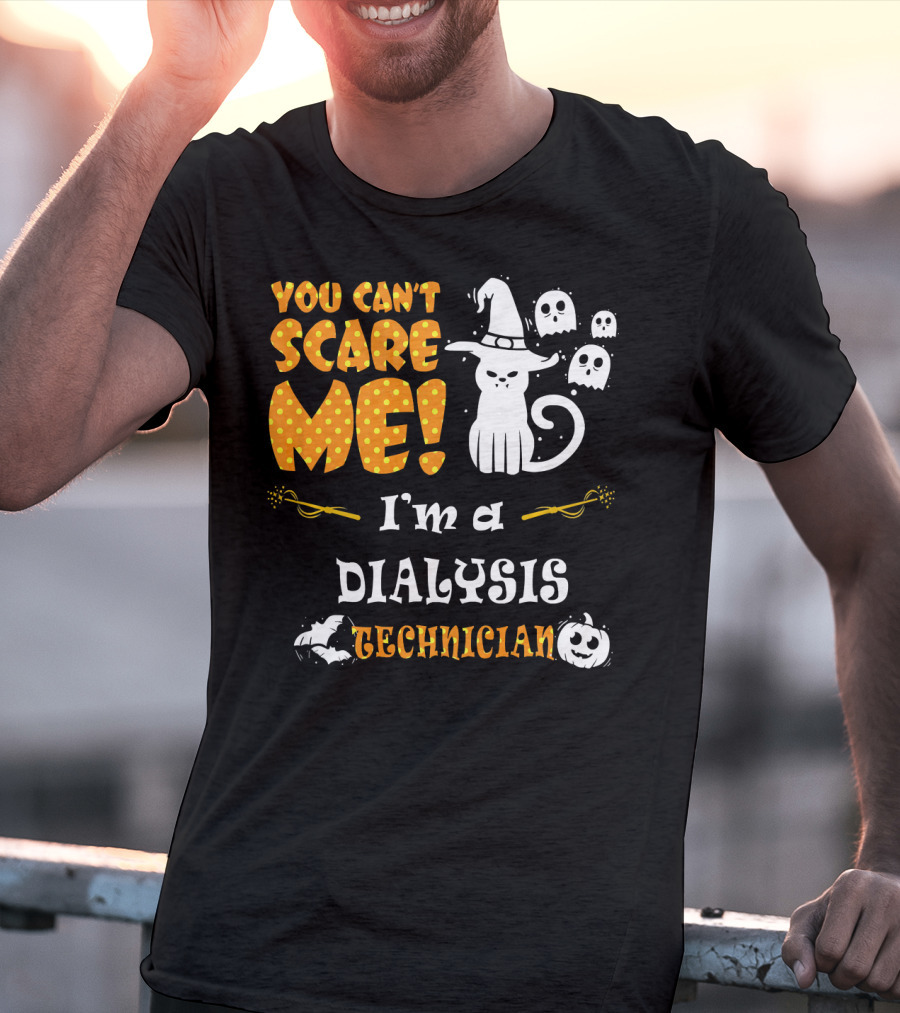You Can't Scare ME I'm A Dialysis Technician T-Shirt