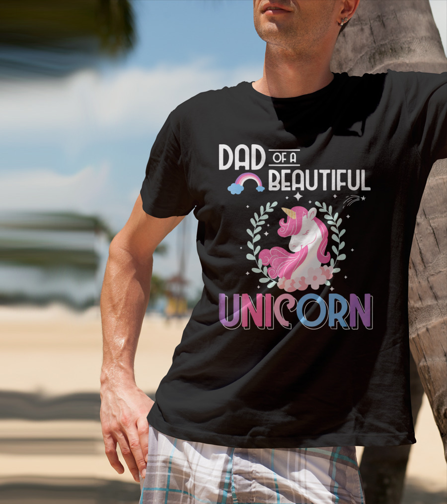 Dad Of A Beautiful Unicorn T-Shirt