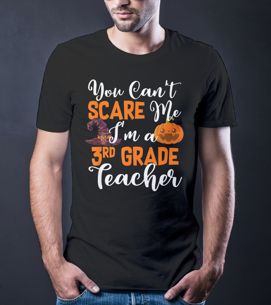 You Can't Scare Me I'm A 3rd Grade Teacher Halloween Pumpkin Witch Hat T-Shirt