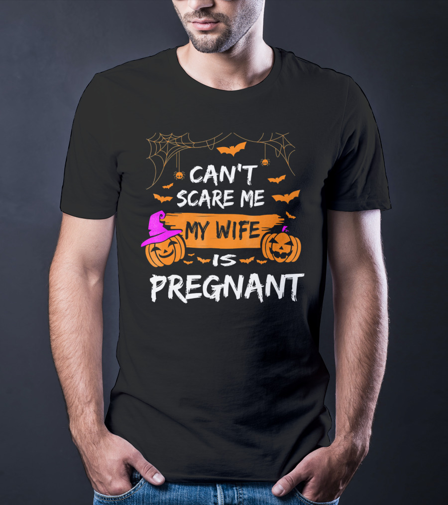 Can't Scare Me My Wife Is Pregnant Halloween Pumpkins Bats Spiders T-Shirt