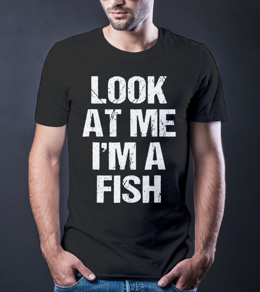 Look At Me I'm A Fish T-Shirt