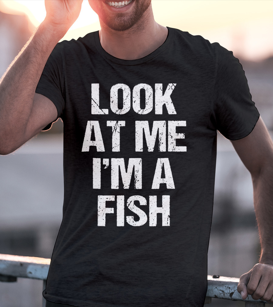 Look At Me I'm A Fish T-Shirt