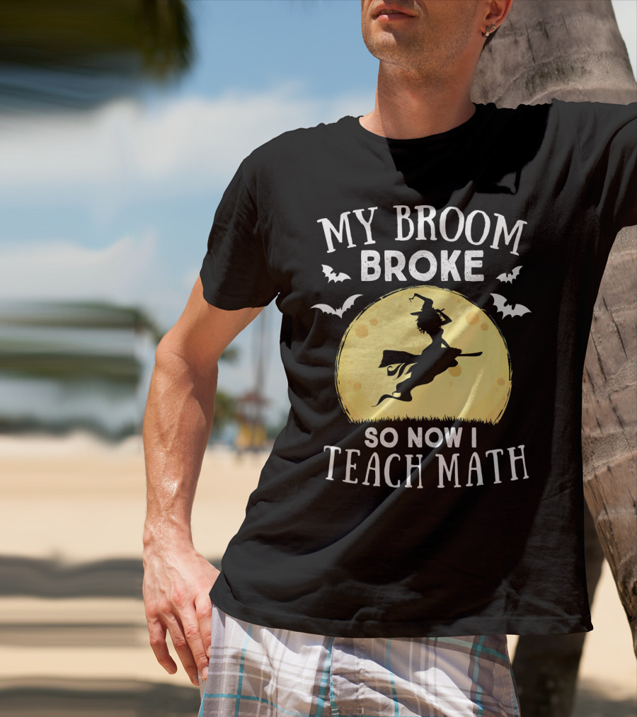 My Broom Broke So Now I Teach Math Halloween Witch Flying Bats Moon T-Shirt
