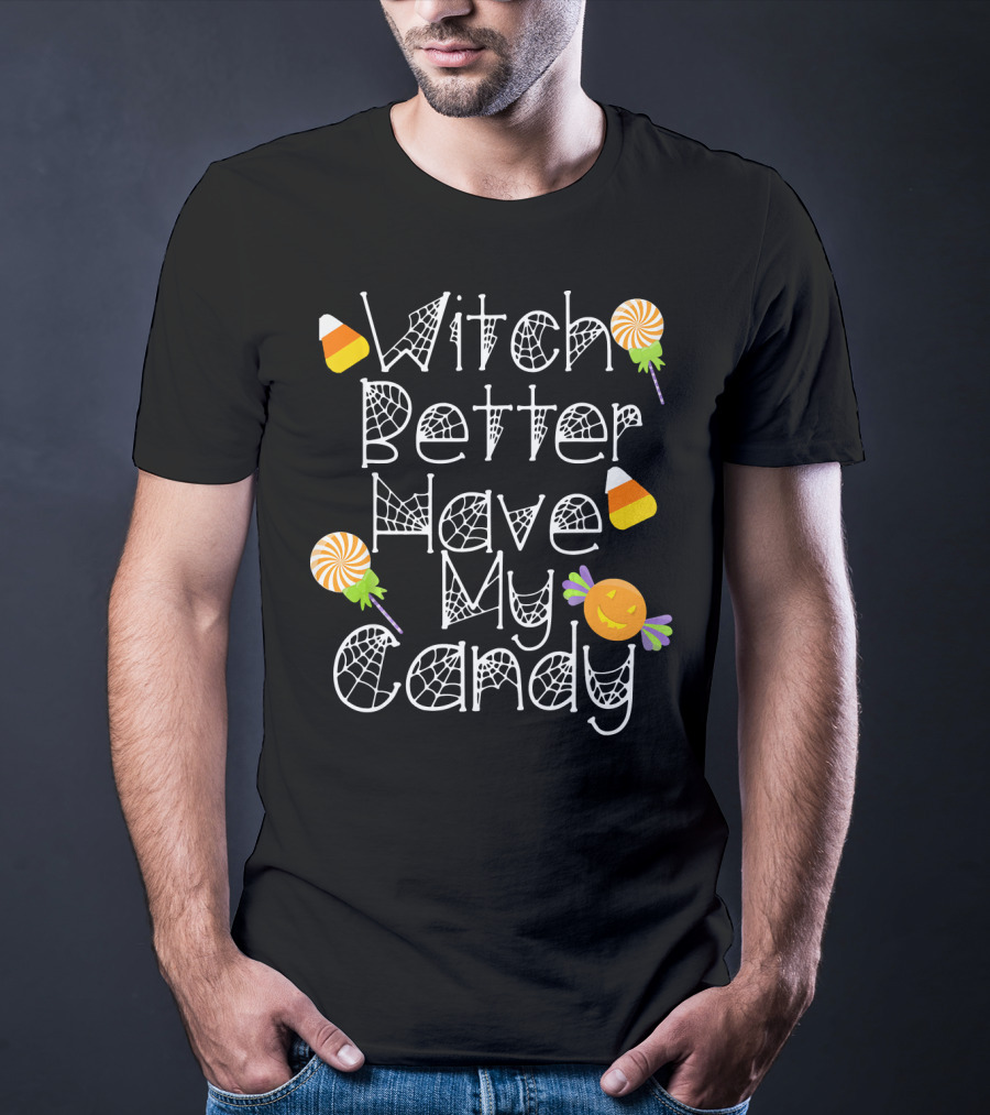 Witch Better Have My Candy Halloween Pumpkin Lollipops Candy Corn T-Shirt