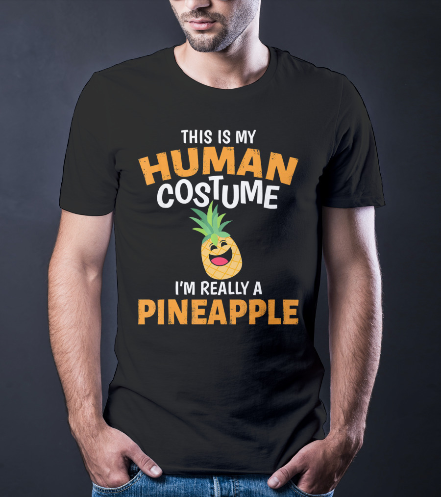 This Is My Human Costume I'm Really A Pineapple T-Shirt