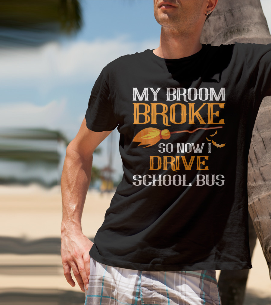 My Broom Broke So Now I Drive School Bus Halloween T-Shirt