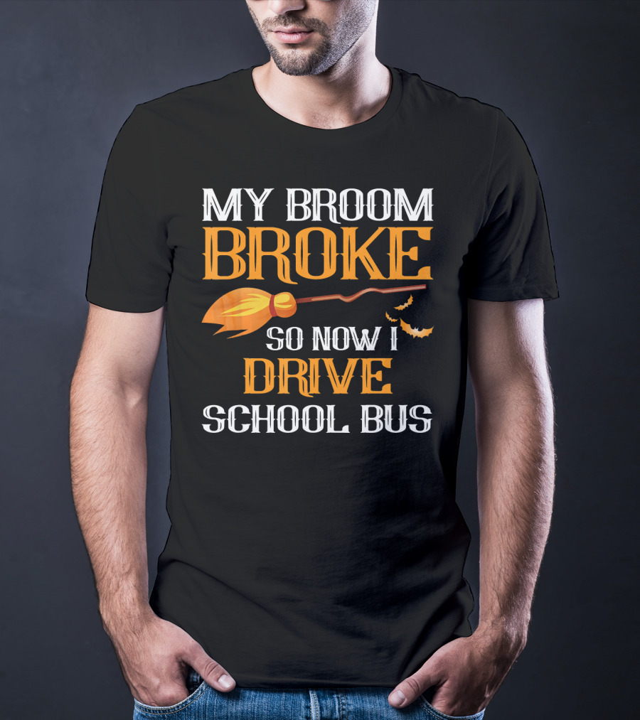 My Broom Broke So Now I Drive School Bus Halloween T-Shirt