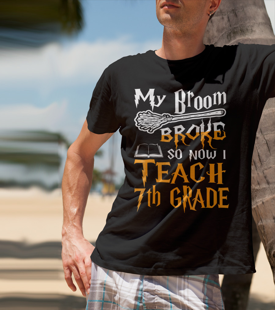 My Broom Broke So Now I Teach 7th Grade Wizard Style Book Teacher T-Shirt
