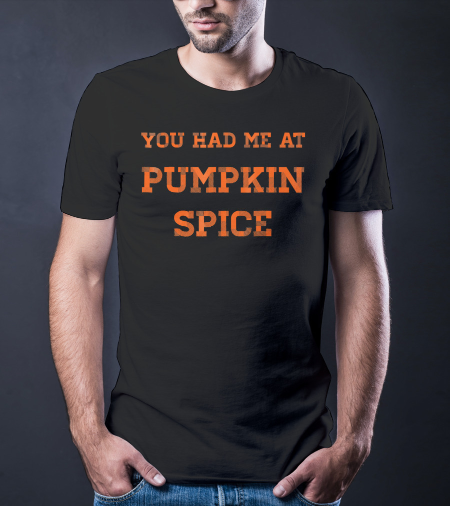 You Had Me At Pumpkin Spice T-Shirt