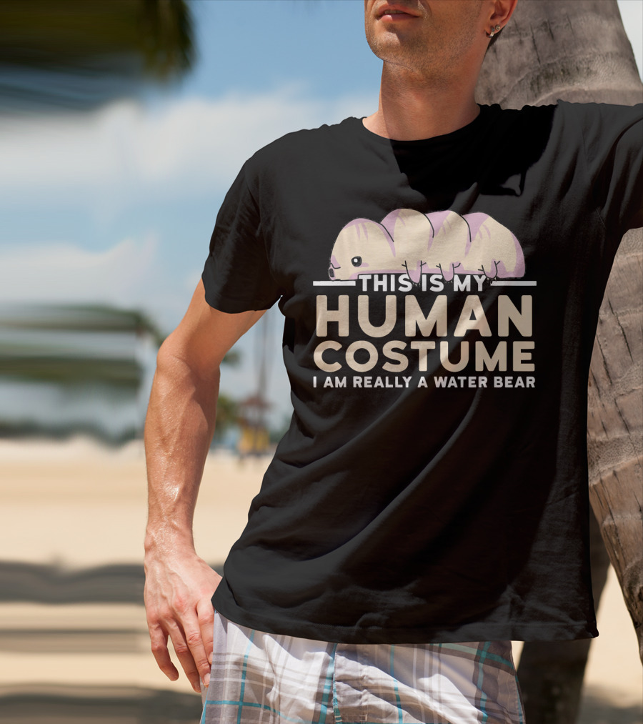 This Is My Human Costume I Am Really A Water Bear T-Shirt