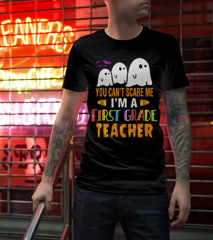You Can't Scare Me I'm A 1st Grade Teacher With Ghosts And Halloween T-Shirt