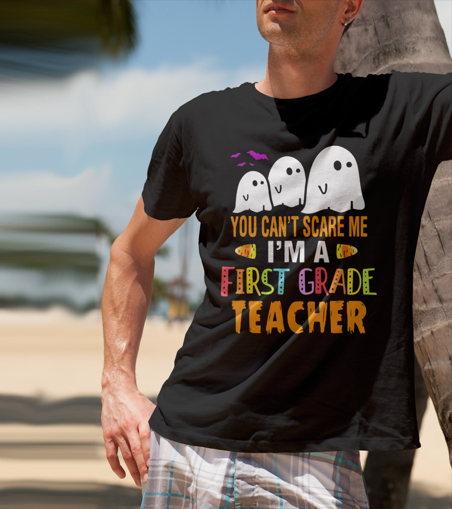 You Can't Scare Me I'm A 1st Grade Teacher With Ghosts And Halloween T-Shirt