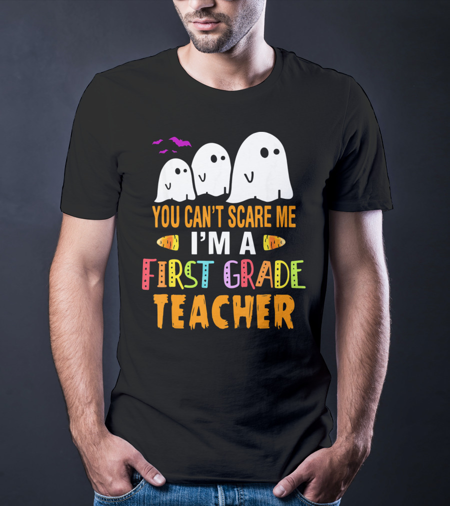 You Can't Scare Me I'm A 1st Grade Teacher With Ghosts And Halloween T-Shirt