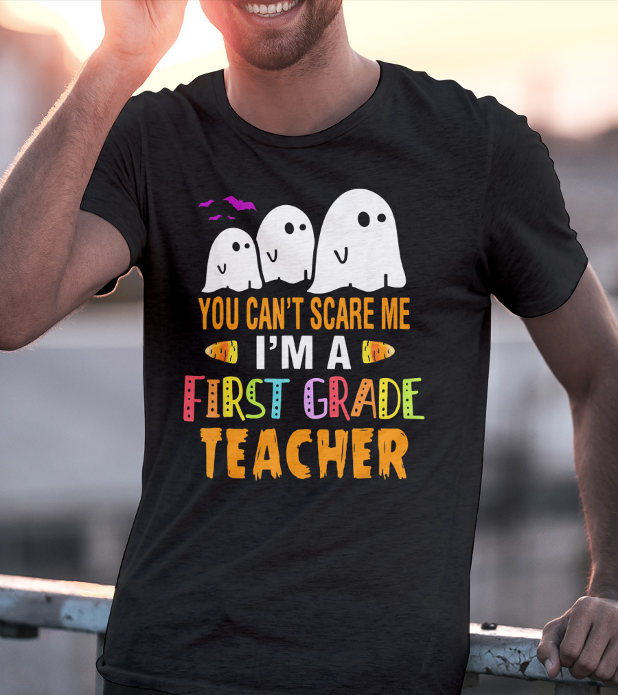 You Can't Scare Me I'm A 1st Grade Teacher With Ghosts And Halloween T-Shirt