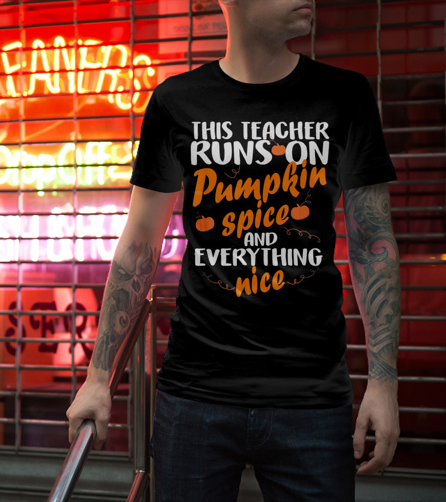 This Teacher Runs On Pumpkin Spice And Everything Nice T-Shirt