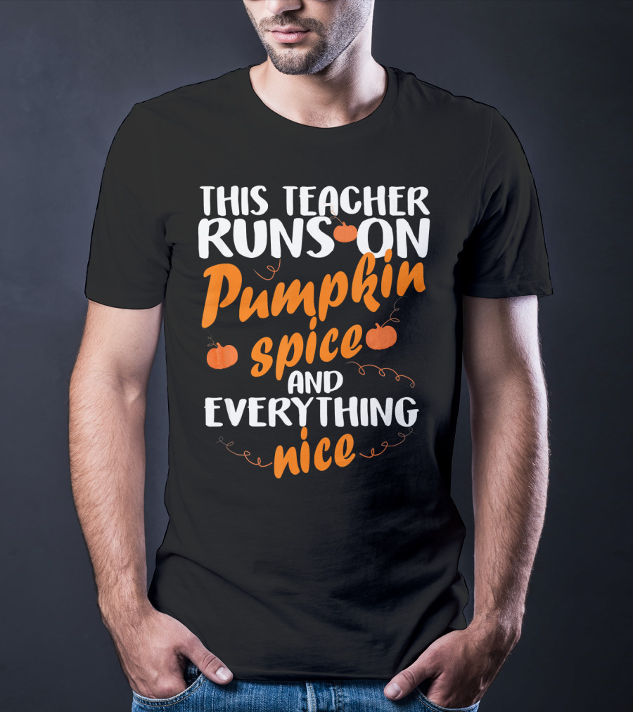 This Teacher Runs On Pumpkin Spice And Everything Nice T-Shirt