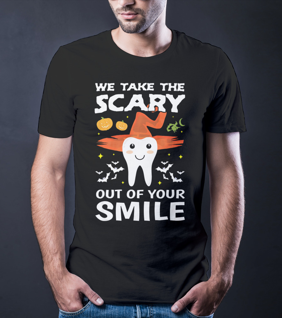 We Take The Scary Out Of Your Smile Cute Monster Tooth Dentist Halloween Out T-Shirt