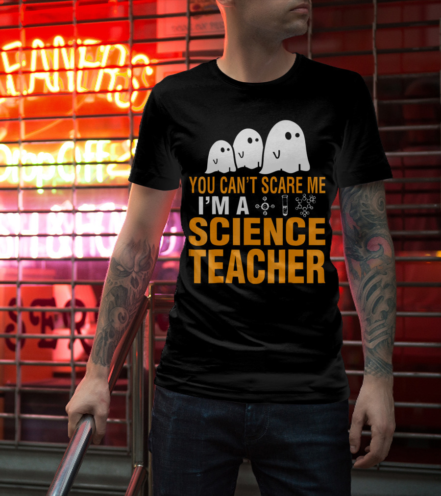 You Can't Scare Me I'm A Science Teacher Ghosts Molecule Test Tube Chemistry Elements T-Shirt