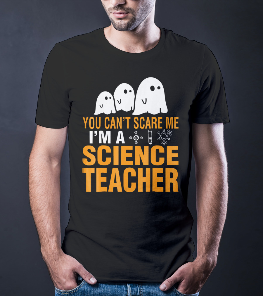 You Can't Scare Me I'm A Science Teacher Ghosts Molecule Test Tube Chemistry Elements T-Shirt