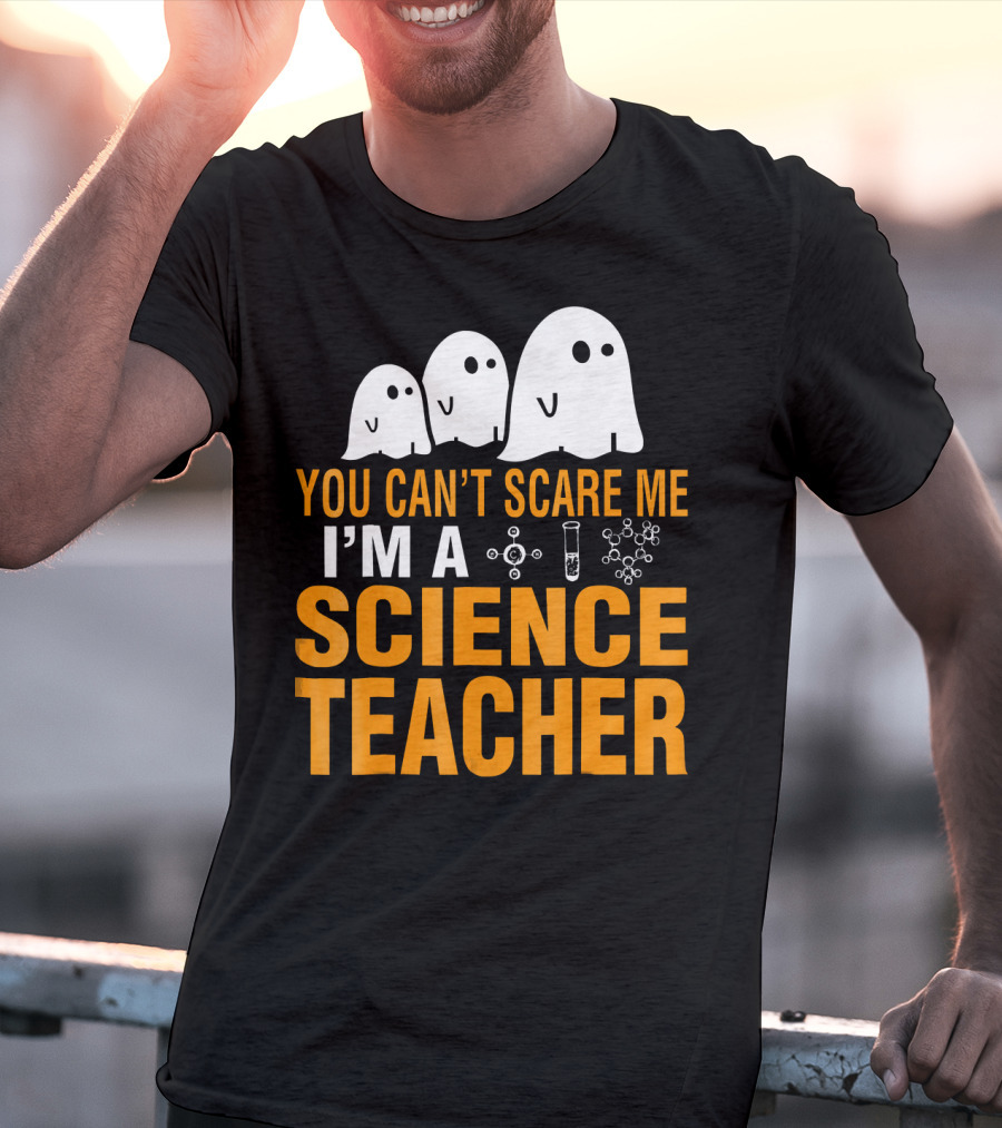 You Can't Scare Me I'm A Science Teacher Ghosts Molecule Test Tube Chemistry Elements T-Shirt
