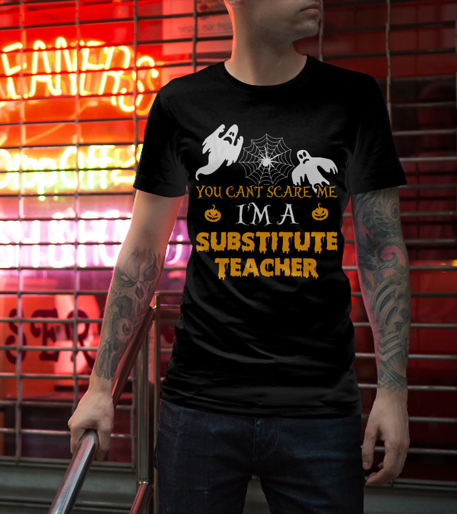 You Can't Scare Me I'm A Substitute Teacher Ghosts Spider Web Pumpkin T-Shirt