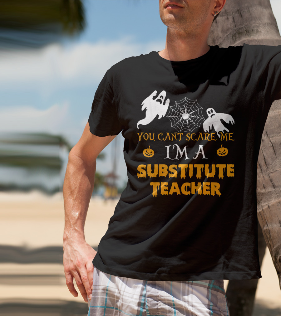 You Can't Scare Me I'm A Substitute Teacher Ghosts Spider Web Pumpkin T-Shirt