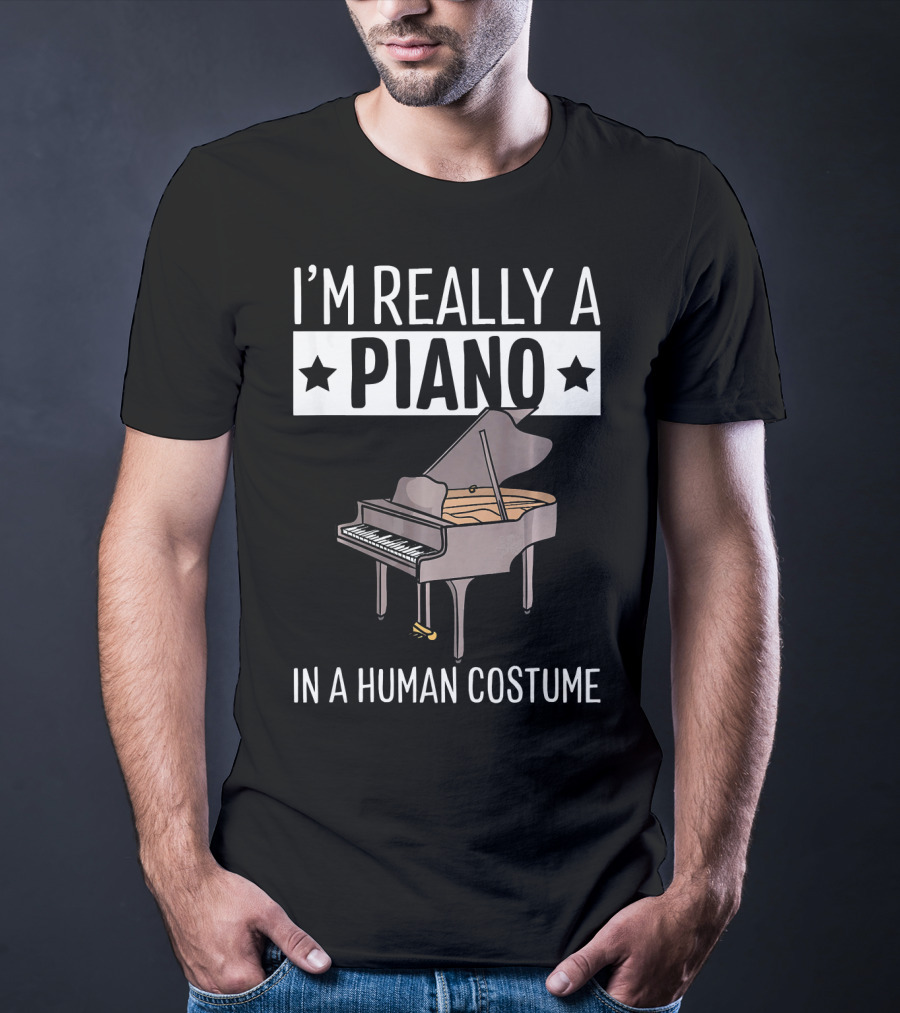 I'M Really A Piano In A Human Costume T-Shirt