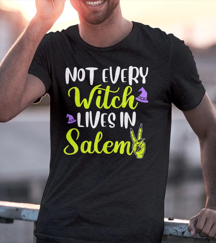 Not Every Witch Lives In Salem Hand With Hat And Peace Sign T-Shirt