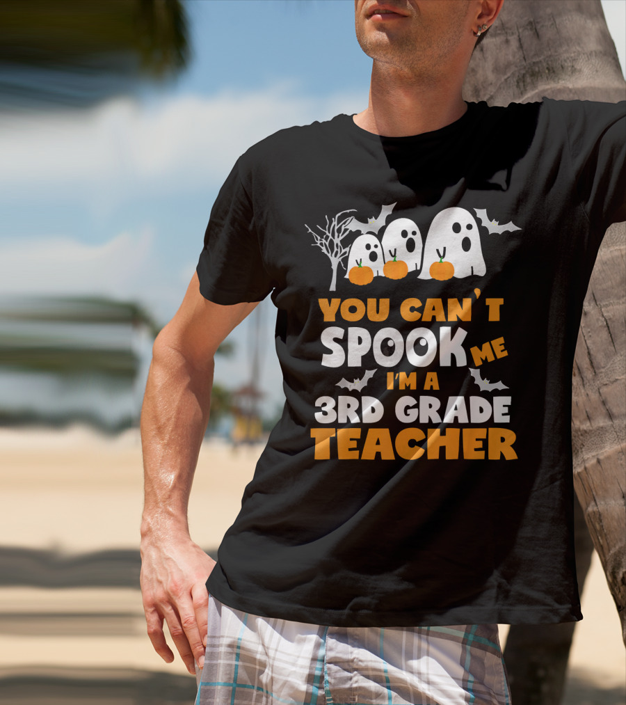 You Can't Spook Me I'm A 3rd Grade Teacher Halloween Ghosts Pumpkins Bats T-Shirt