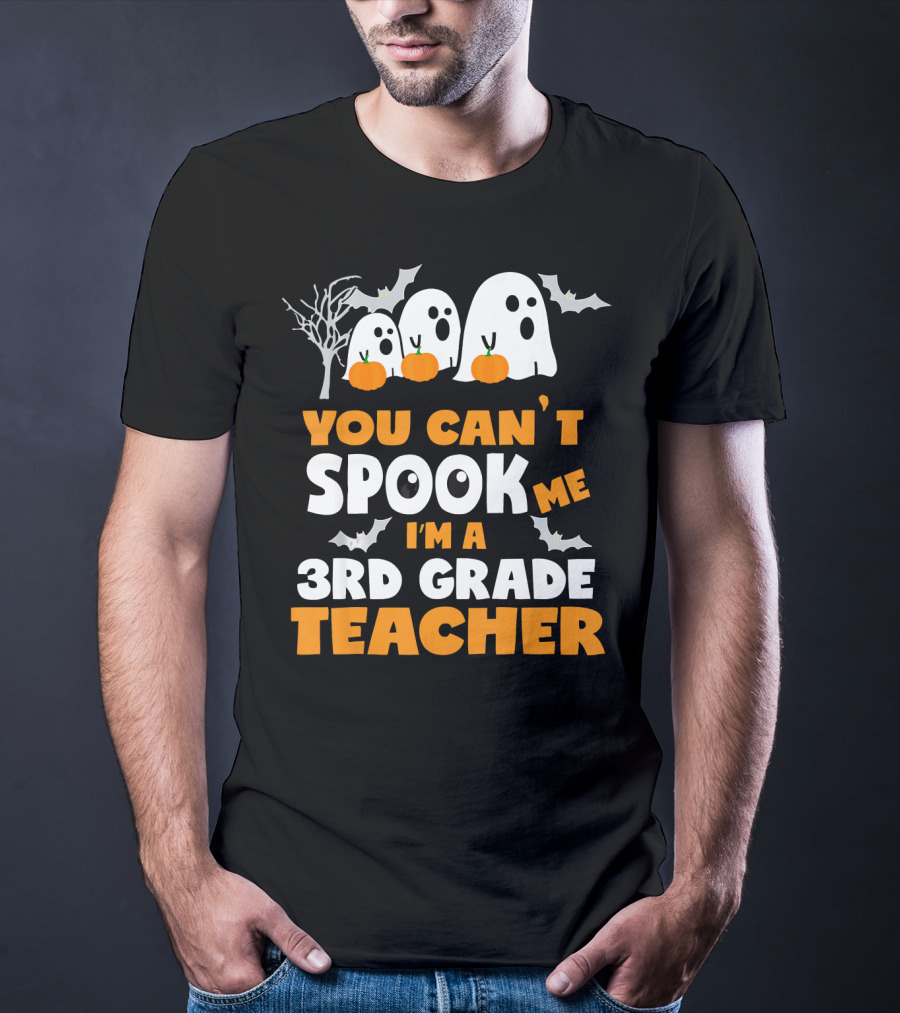 You Can't Spook Me I'm A 3rd Grade Teacher Halloween Ghosts Pumpkins Bats T-Shirt