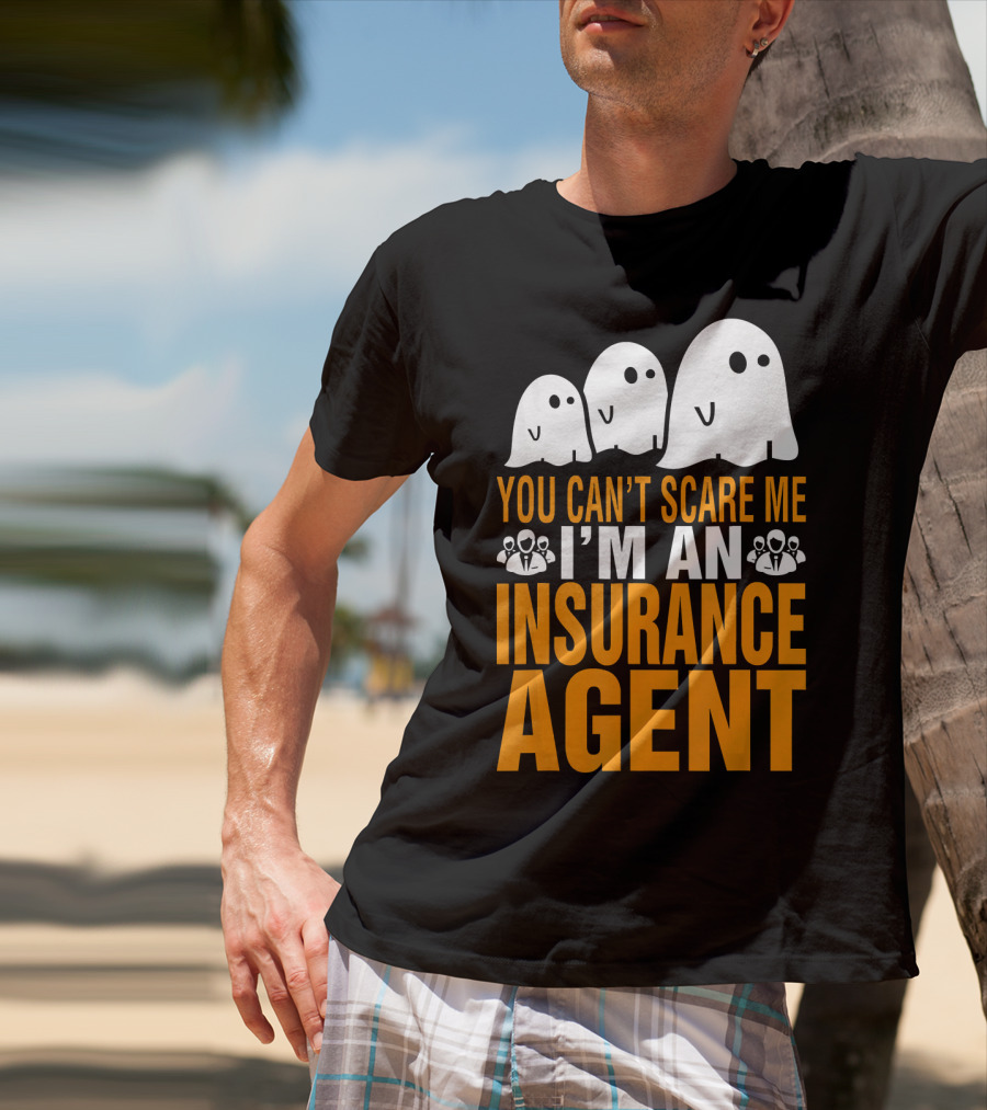 You Can't Scare Me I'm An Insurance Agent Ghosts T-Shirt