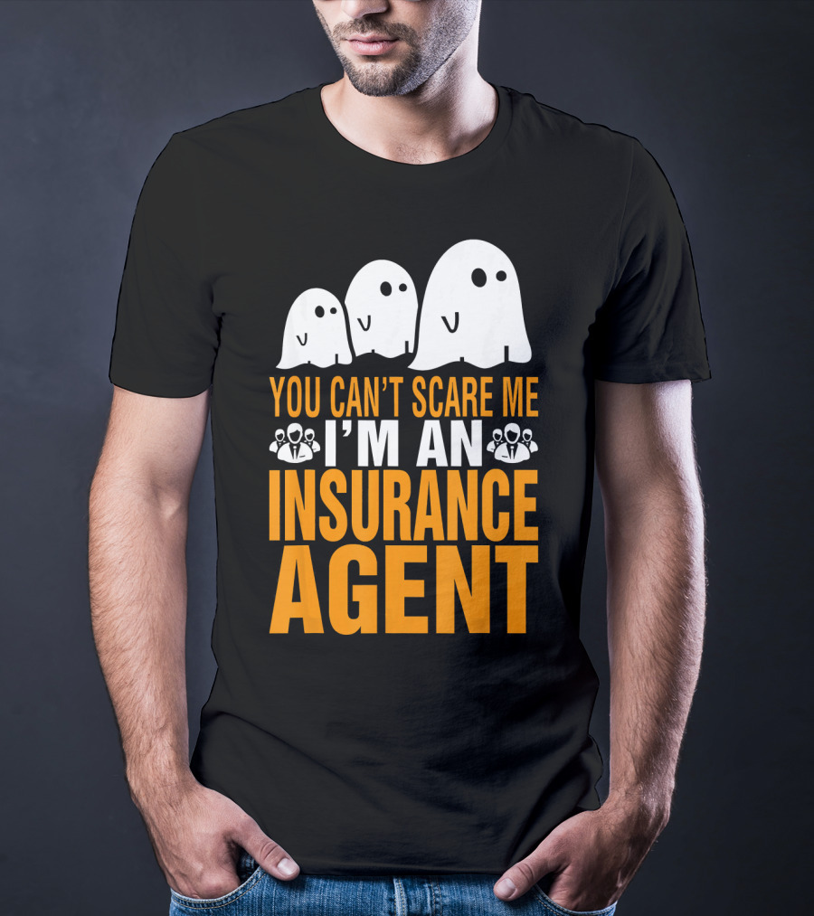You Can't Scare Me I'm An Insurance Agent Ghosts T-Shirt