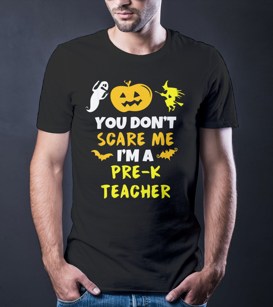 You Don't Scare Me I'm A Pre-K Teacher Halloween Ghost Witch Pumpkin Bat T-Shirt