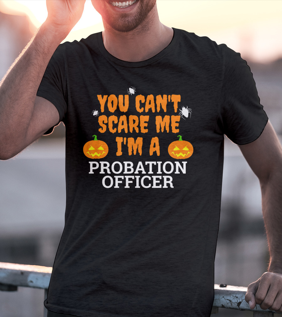 You Can't Scare Me I'm A Probation Officer Jack-O'-Lantern Halloween T-Shirt