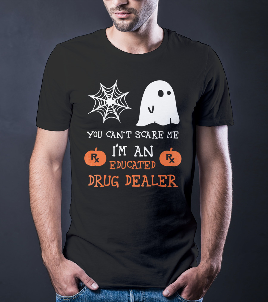You Can't Scare Me I'm An Educated Drug Dealer Ghost Halloween T-Shirt