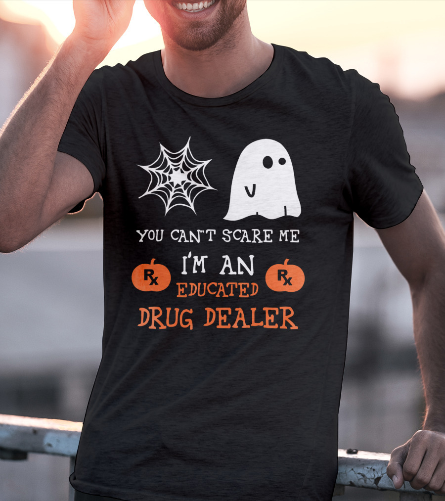 You Can't Scare Me I'm An Educated Drug Dealer Ghost Halloween T-Shirt