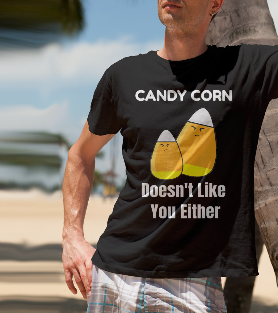 Candy Corn Doesn't Like You Either T-Shirt