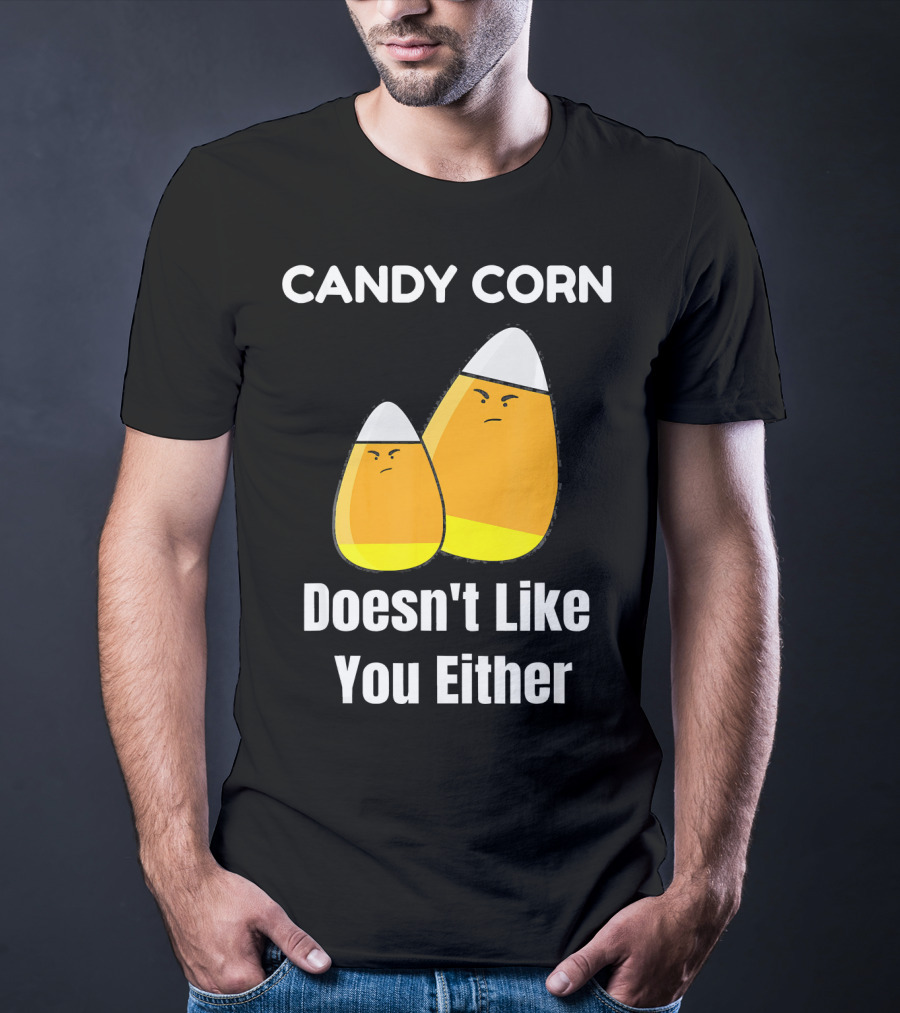 Candy Corn Doesn't Like You Either T-Shirt