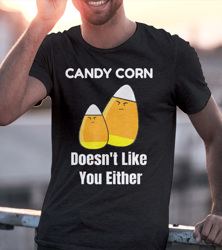 Candy Corn Doesn't Like You Either T-Shirt