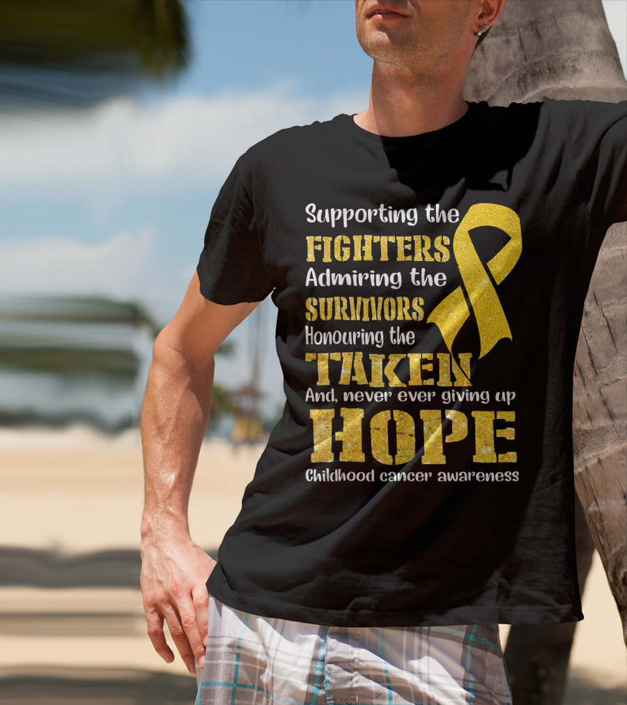 Supporting The Fighters Admiring The Survivors Honouring The Taken And Never Ever Giving Up Hope Childhood Cancer Awareness T-Shirt